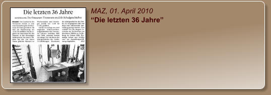 MAZ, 01. April 2010 “Die letzten 36 Jahre”