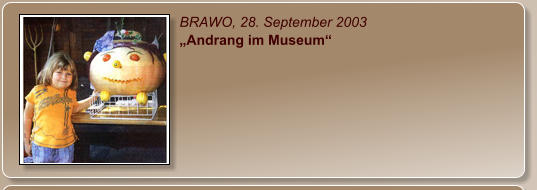 BRAWO, 28. September 2003 „Andrang im Museum“