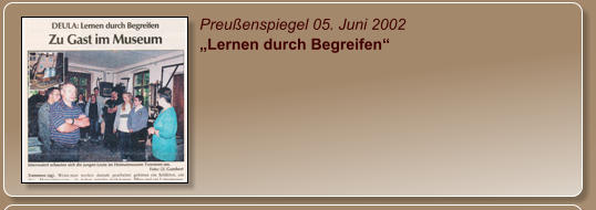 Preußenspiegel 05. Juni 2002 „Lernen durch Begreifen“