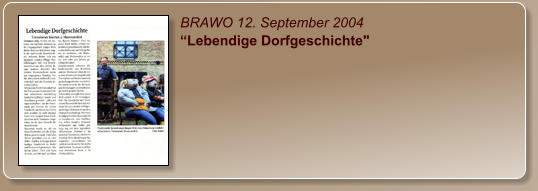 BRAWO 12. September 2004 “Lebendige Dorfgeschichte"