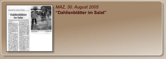 MAZ, 30. August 2005 “Dahlienblätter im Salat”