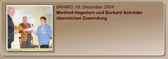 BRAWO, 05. Dezember 2004 Manfred Hagedorn und Burkard Schröder überreichen Zuwendung