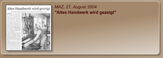 MAZ, 27. August 2004 "Altes Handwerk wird gezeigt"