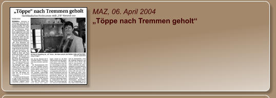 MAZ, 06. April 2004 „Töppe nach Tremmen geholt“