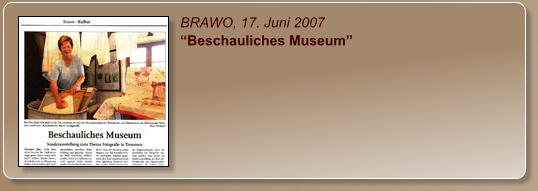 BRAWO, 17. Juni 2007 “Beschauliches Museum”