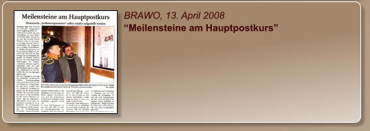 BRAWO, 13. April 2008 “Meilensteine am Hauptpostkurs”