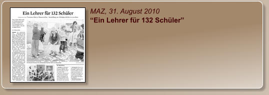 MAZ, 31. August 2010 “Ein Lehrer für 132 Schüler”