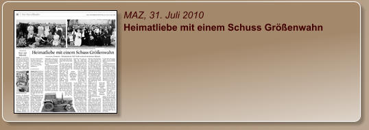 MAZ, 31. Juli 2010 Heimatliebe mit einem Schuss Größenwahn