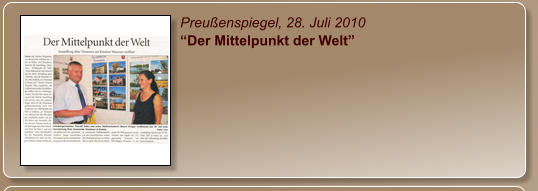 Preußenspiegel, 28. Juli 2010 “Der Mittelpunkt der Welt”