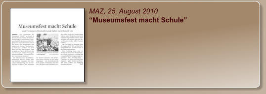 MAZ, 25. August 2010 “Museumsfest macht Schule”