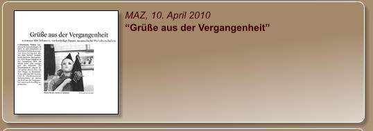 MAZ, 10. April 2010 “Grüße aus der Vergangenheit”