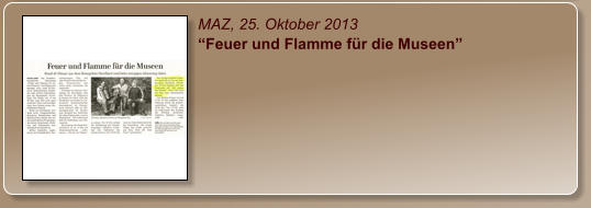 MAZ, 25. Oktober 2013 “Feuer und Flamme für die Museen”