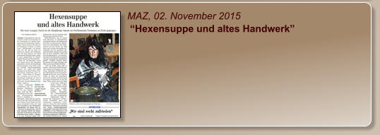 MAZ, 02. November 2015  “Hexensuppe und altes Handwerk”