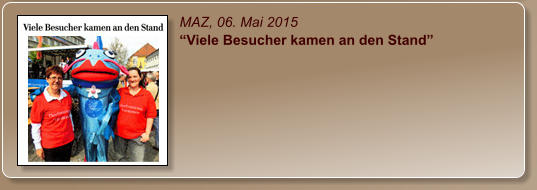 MAZ, 06. Mai 2015 “Viele Besucher kamen an den Stand”