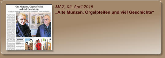MAZ, 02. April 2016 „Alte Münzen, Orgelpfeifen und viel Geschichte“