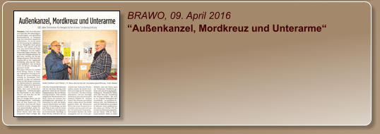 BRAWO, 09. April 2016 “Außenkanzel, Mordkreuz und Unterarme“