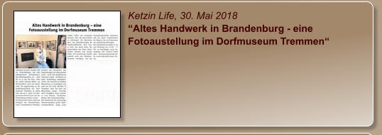 Ketzin Life, 30. Mai 2018 “Altes Handwerk in Brandenburg - eine Fotoaustellung im Dorfmuseum Tremmen“