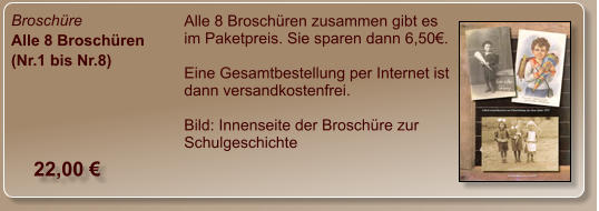 Broschüre Alle 8 Broschüren (Nr.1 bis Nr.8) Alle 8 Broschüren zusammen gibt es im Paketpreis. Sie sparen dann 6,50€.  Eine Gesamtbestellung per Internet ist dann versandkostenfrei.  Bild: Innenseite der Broschüre zur Schulgeschichte  22,00 €