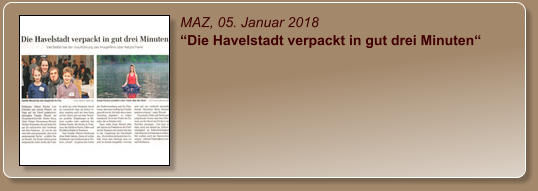MAZ, 05. Januar 2018 “Die Havelstadt verpackt in gut drei Minuten“
