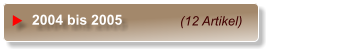 (12 Artikel) 2004 bis 2005