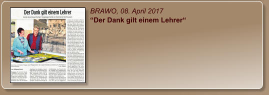 BRAWO, 08. April 2017 “Der Dank gilt einem Lehrer“